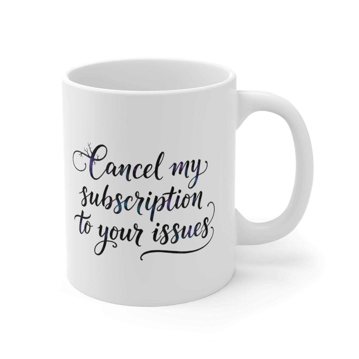 Cancel My Subscription to Your Issues mug | funny quote coffee cup