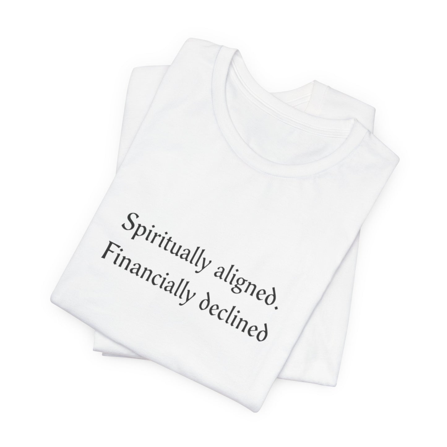 Spiritually aligned financially declined T-Shirt | Funny Spiritual Quote Tee