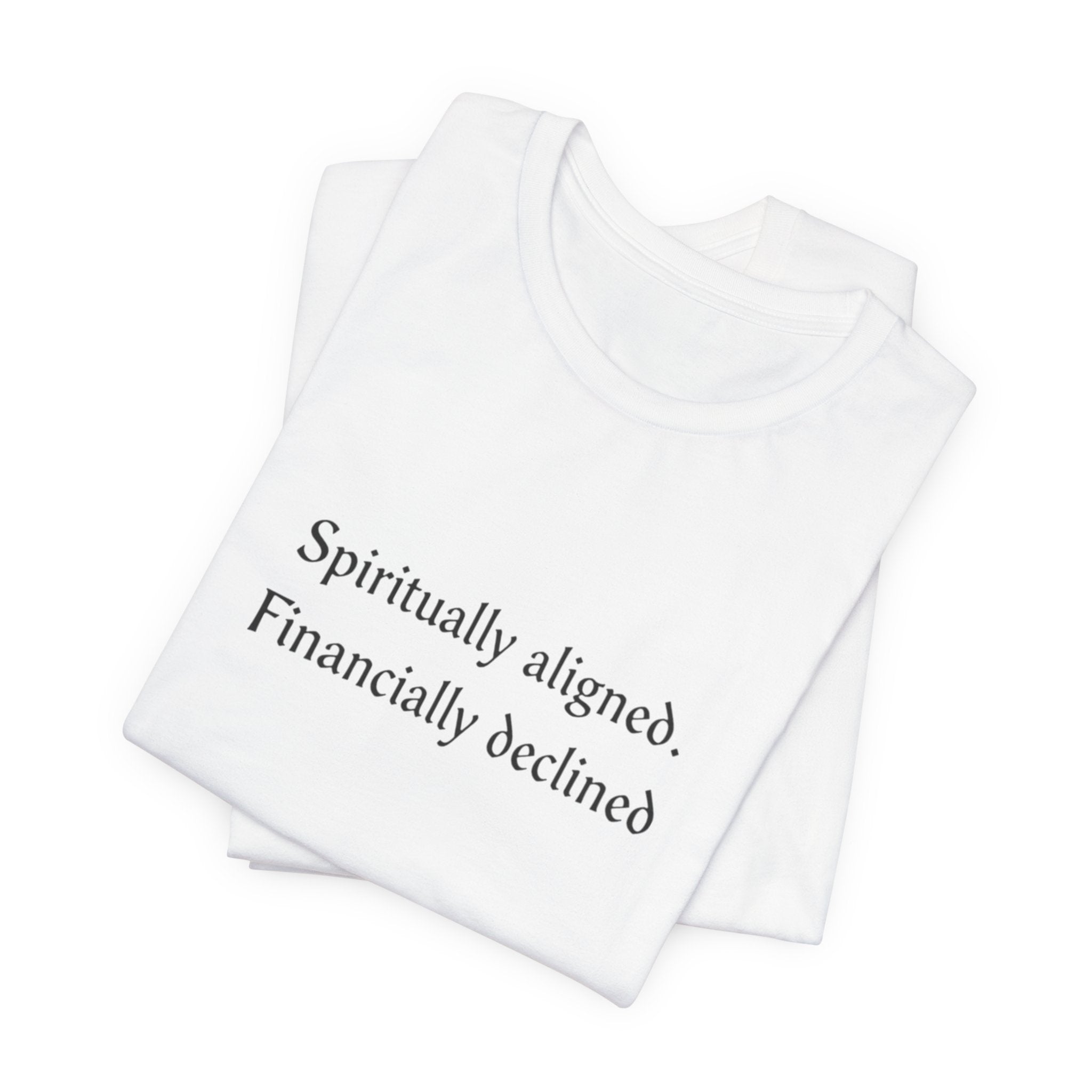 Spiritually aligned financially declined T-Shirt | Funny Spiritual Quote Tee