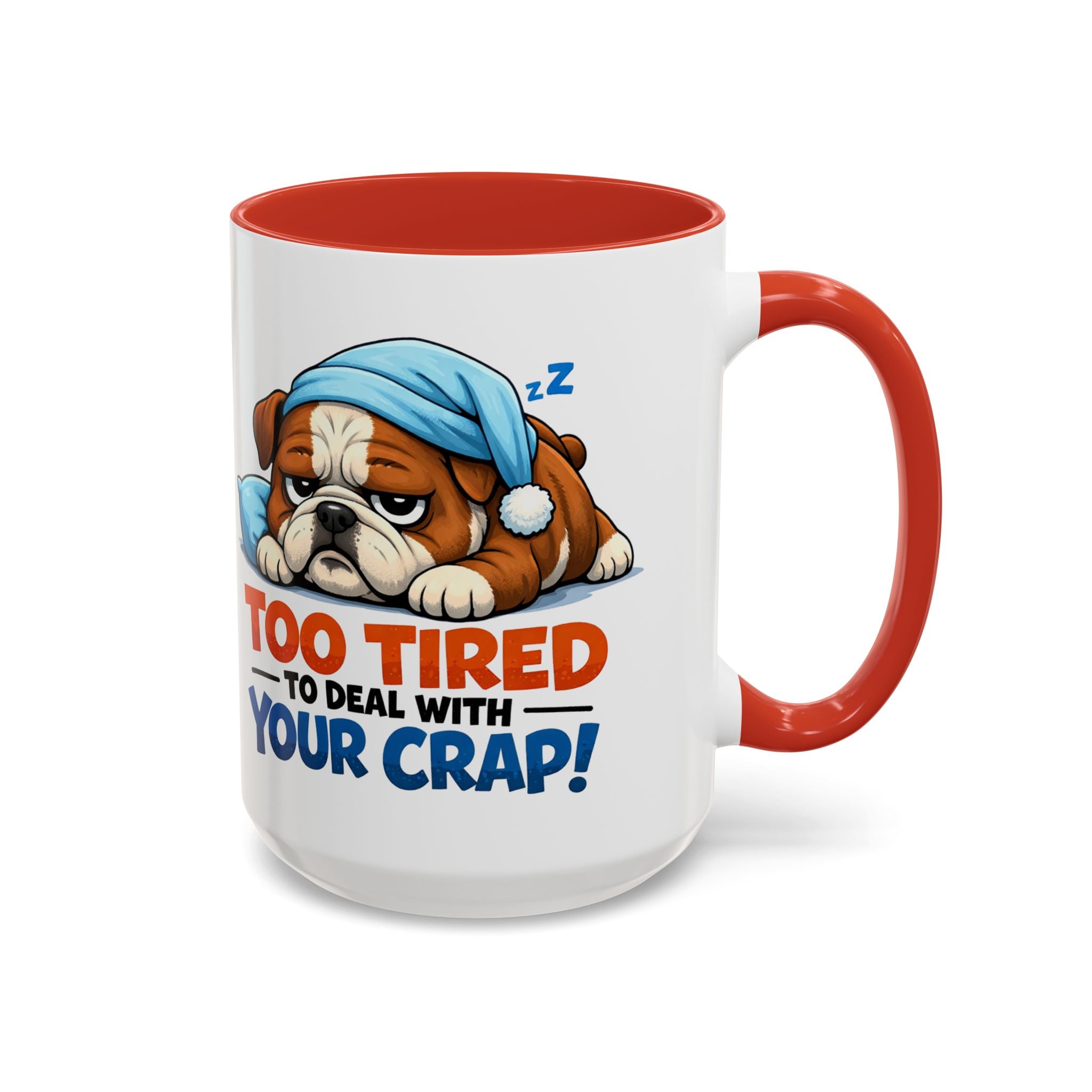 Too Tired to Deal With Your Crap Mug | Accent Coffee Mug 11oz 15oz