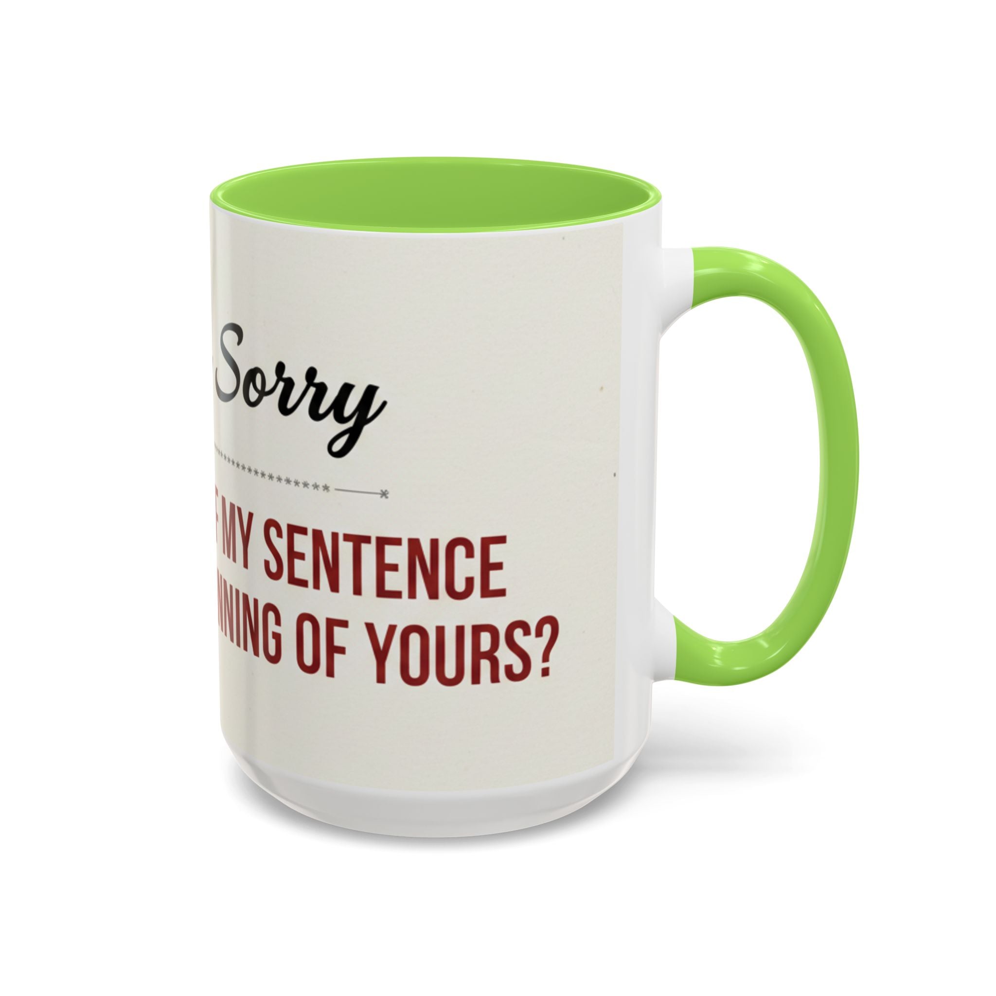 Funny Oh I'm Sorry mug