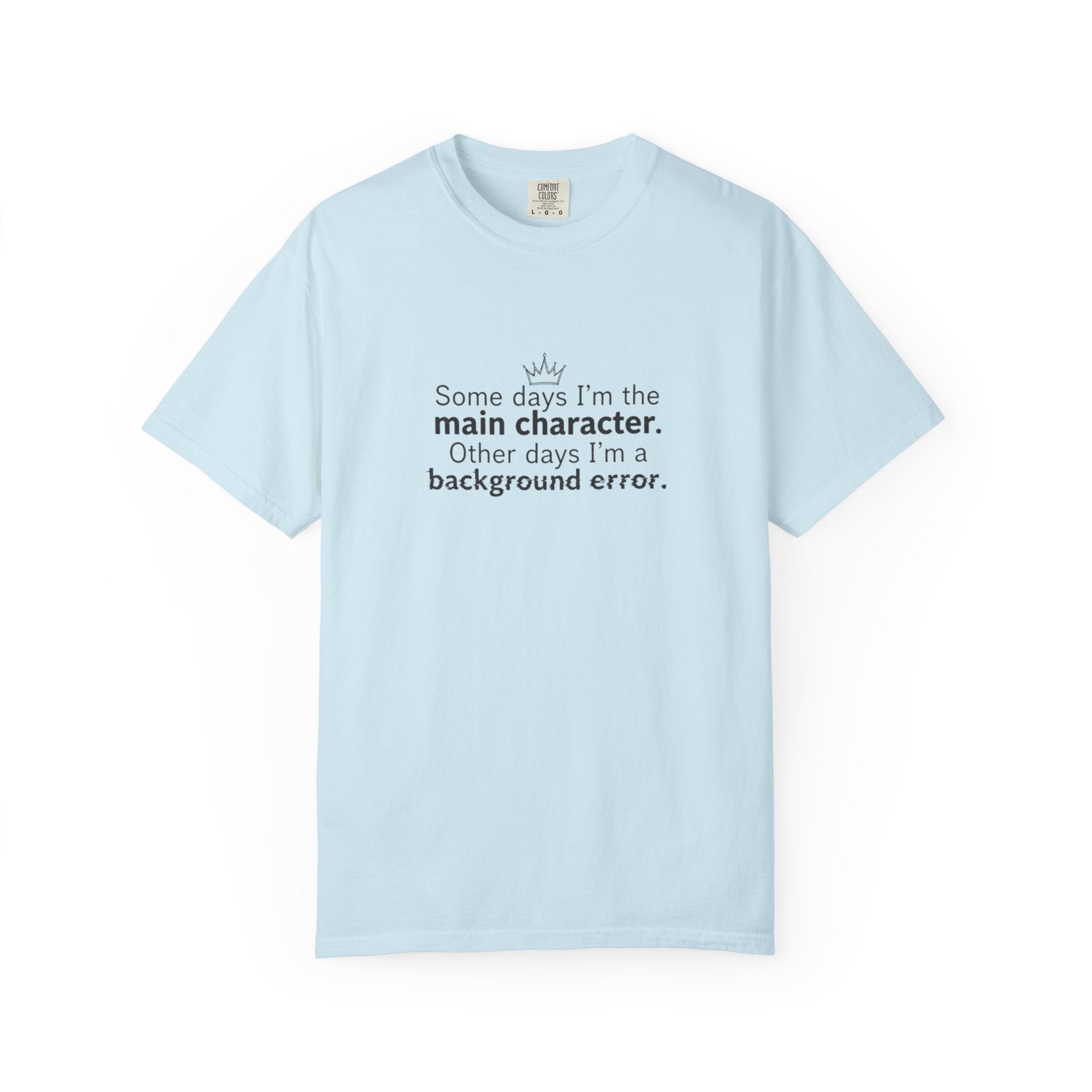 Main Character Quote T-Shirt | "Some days I'm the main character"