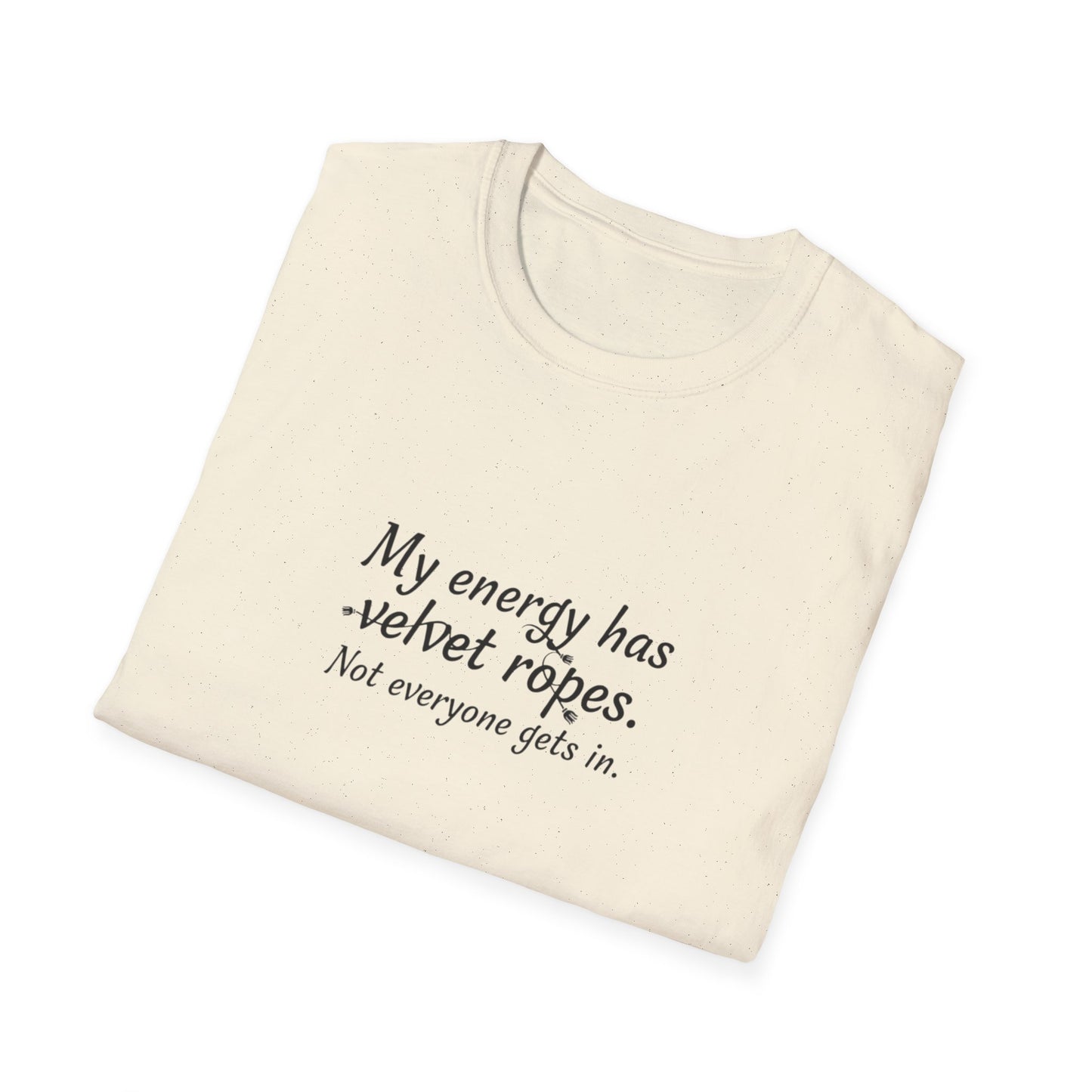 My energy has velvet ropes - Unisex Softstyle T-Shirt