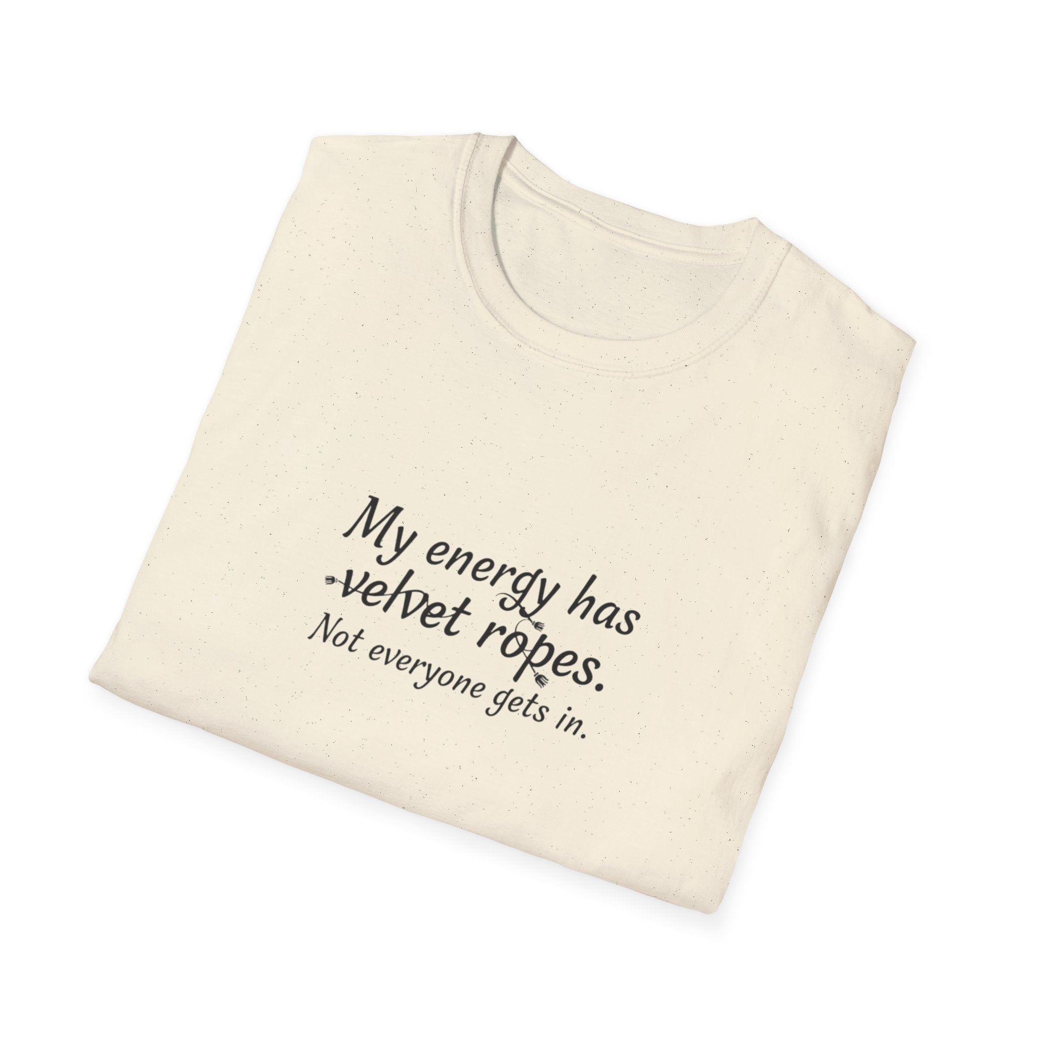 My energy has velvet ropes - Unisex Softstyle T-Shirt