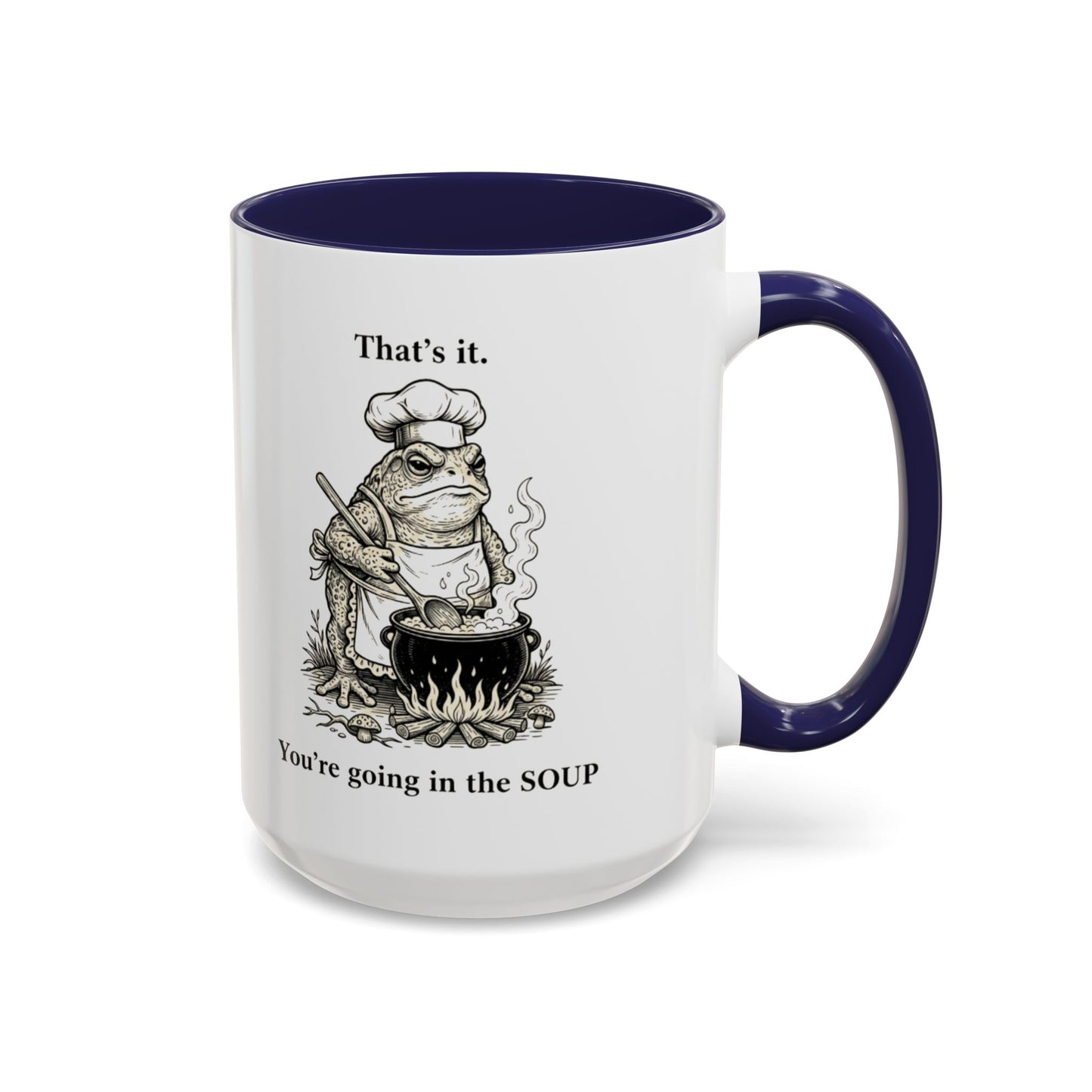 That's it. You're going in the Soup mug | Accent Coffee Mug