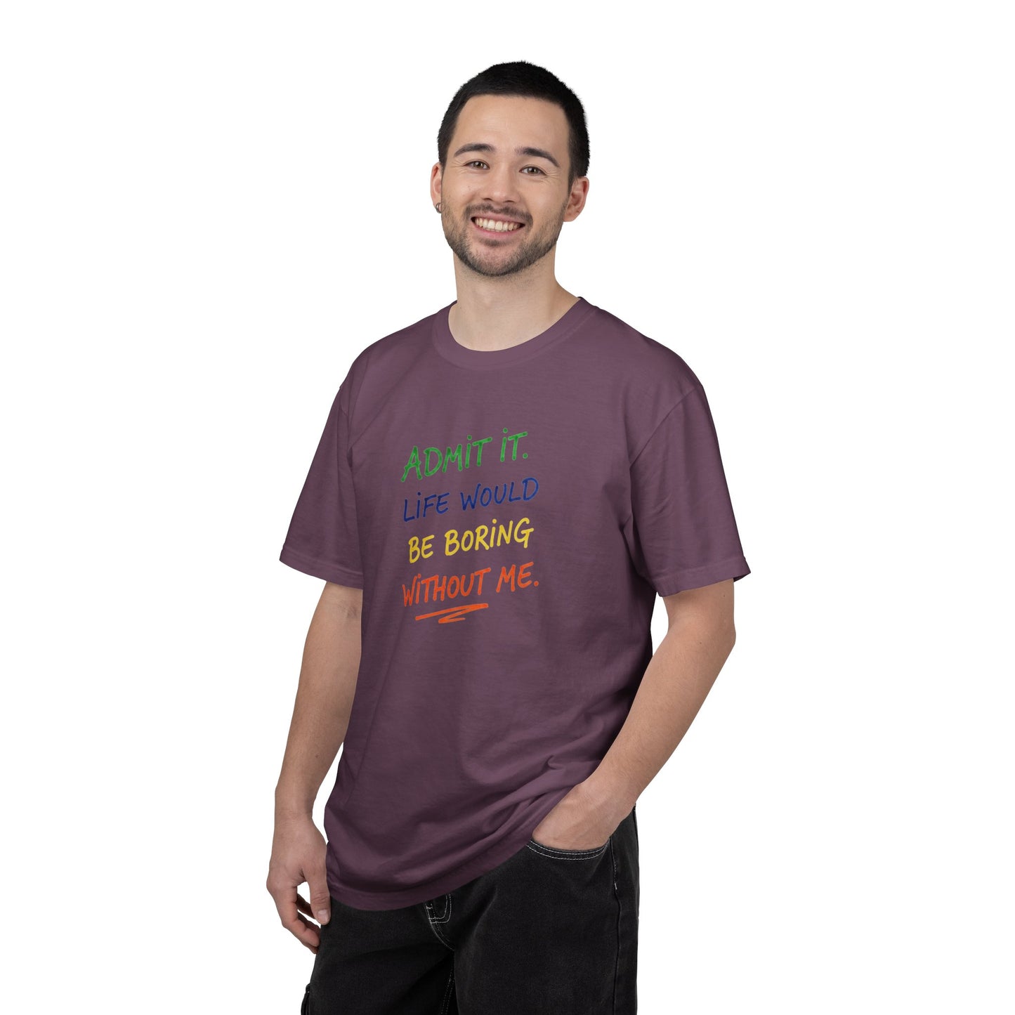 Admit It Life Would Be Boring Without Me T-shirt | Funny Rainbow Quote Tee