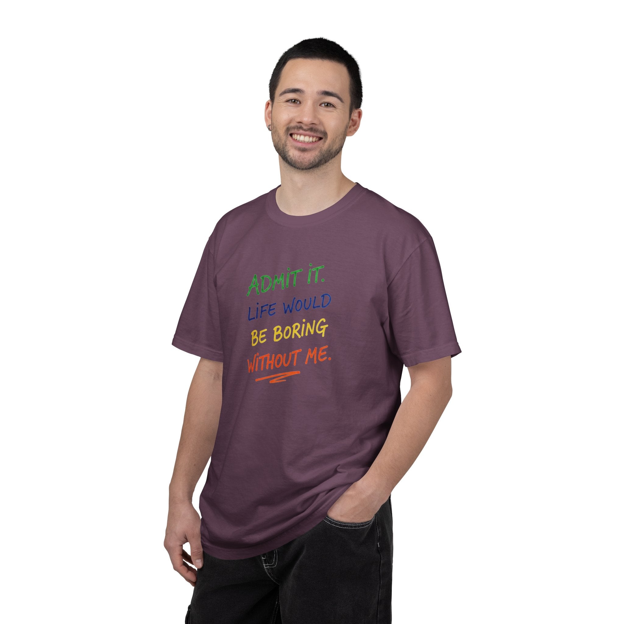 Admit It Life Would Be Boring Without Me T-shirt | Funny Rainbow Quote Tee