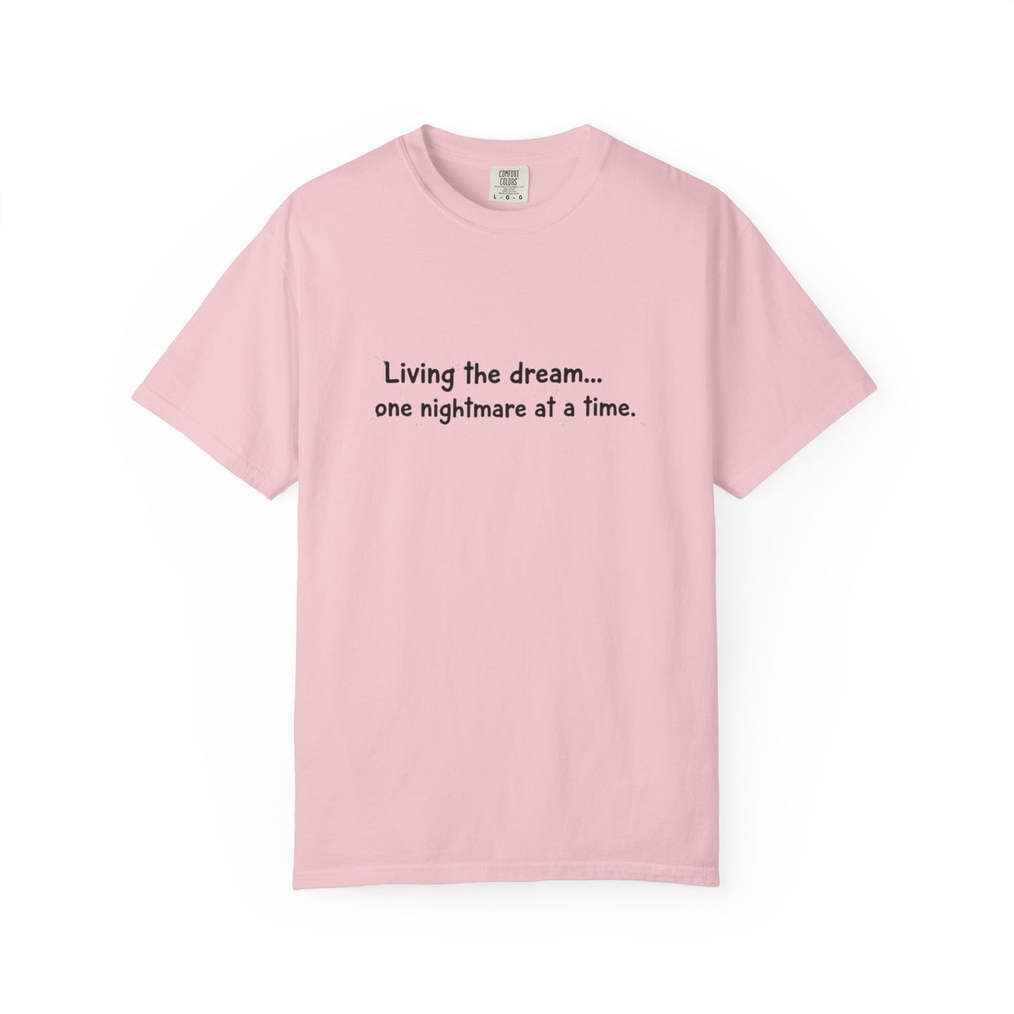 Living the dream... one nightmare at a time T-shirt | Funny Sarcastic Quote Tee