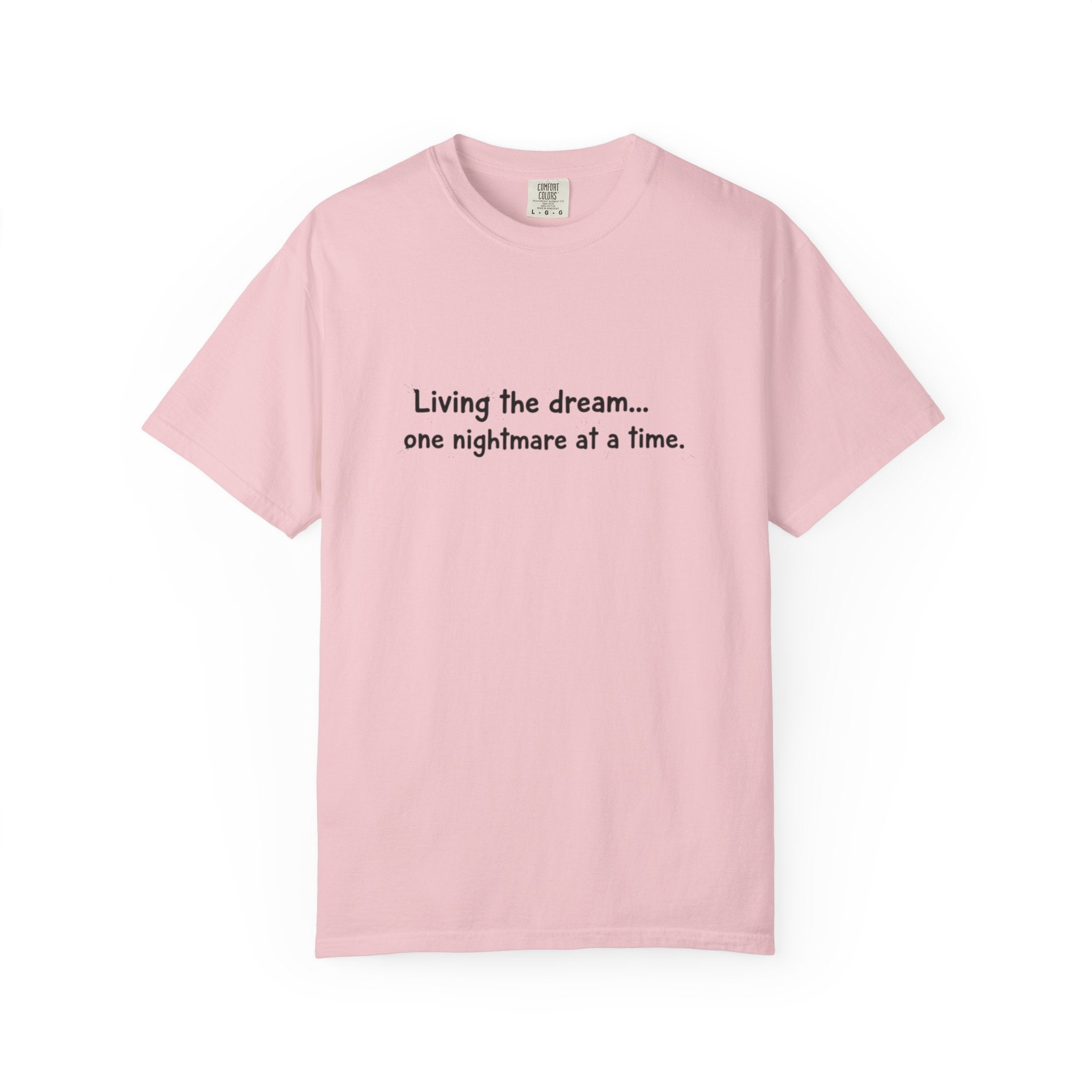 Living the dream... one nightmare at a time T-shirt | Funny Sarcastic Quote Tee