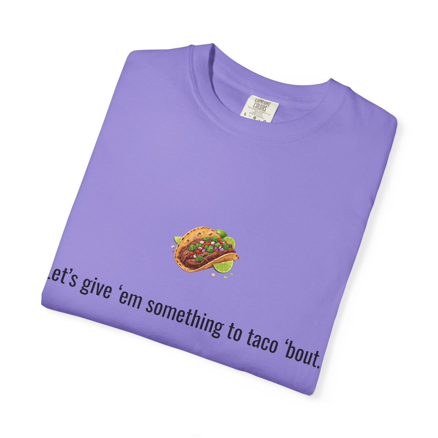 Taco Illustration Let's give 'em something to taco 'bout T-Shirt