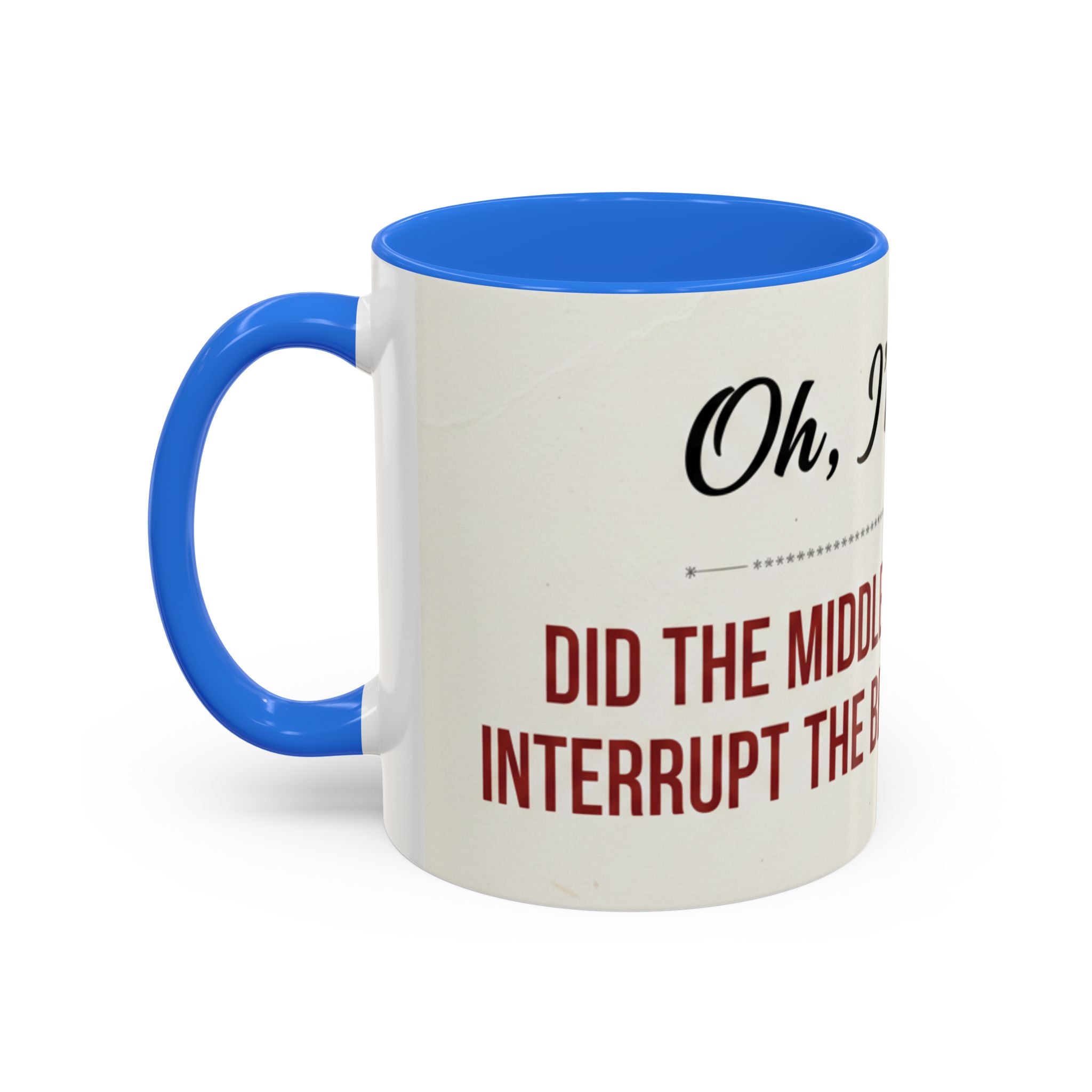 Funny Oh I'm Sorry mug