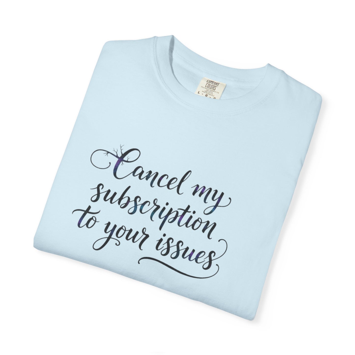 Cancel my subscription to your issues T-Shirt | Minimal Text Tee