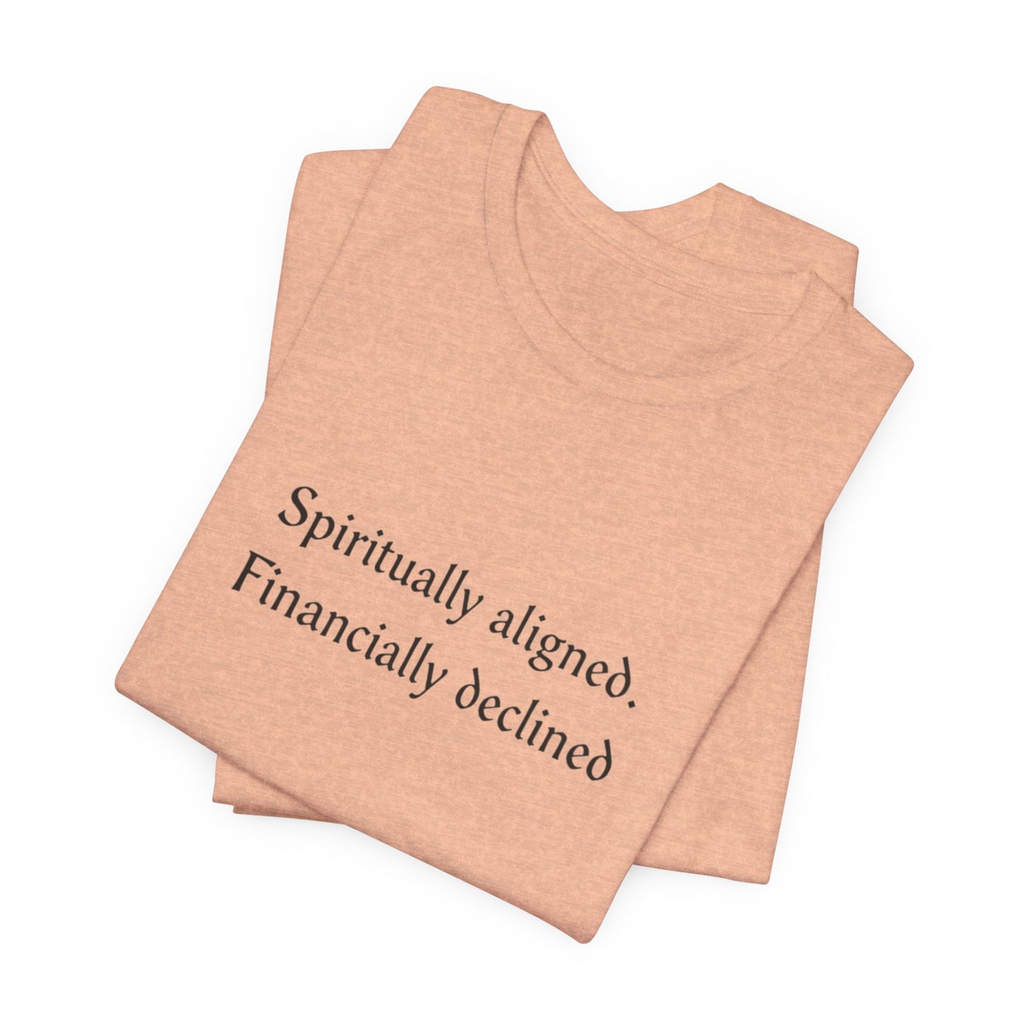 Spiritually aligned financially declined T-Shirt | Funny Spiritual Quote Tee