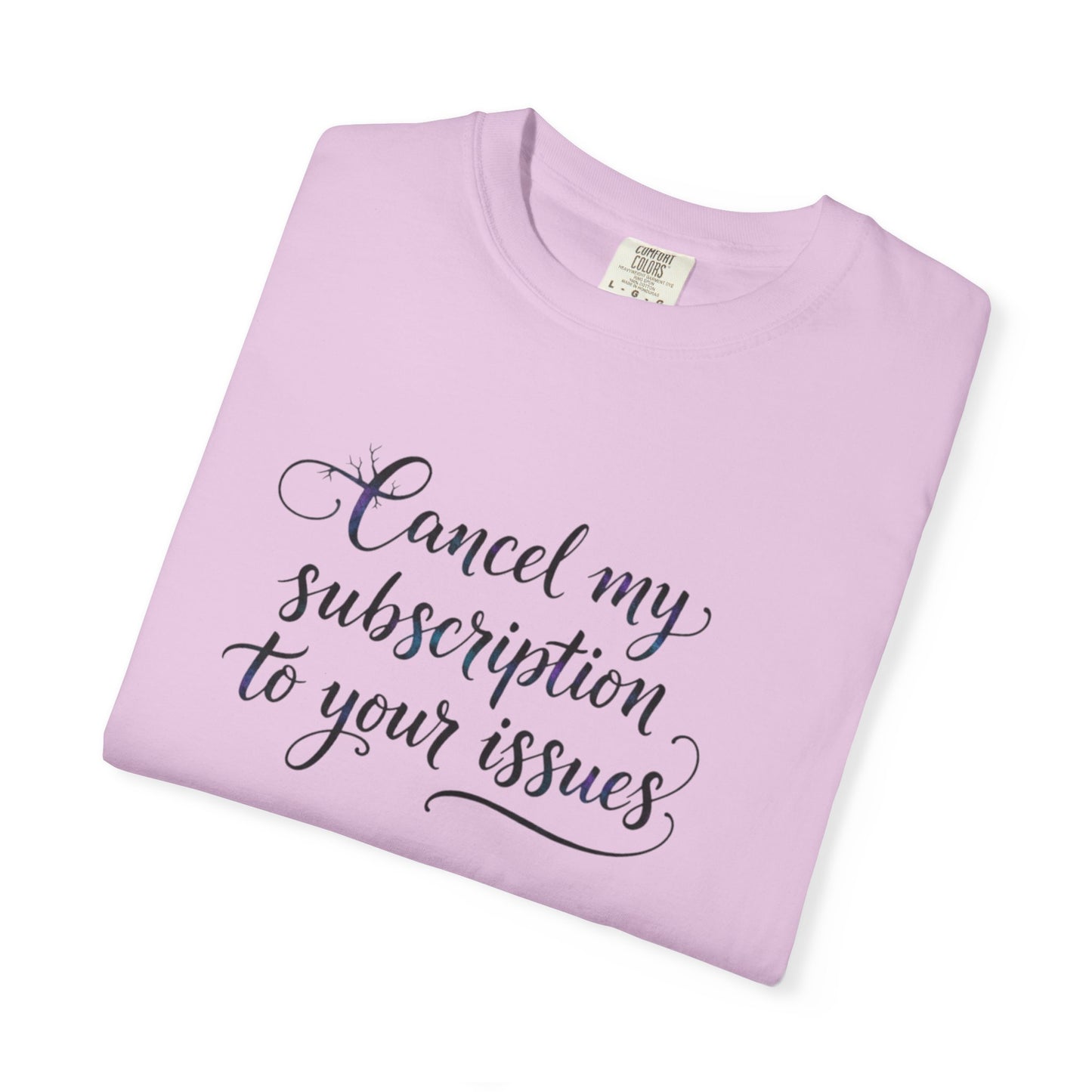 Cancel my subscription to your issues T-Shirt | Minimal Text Tee