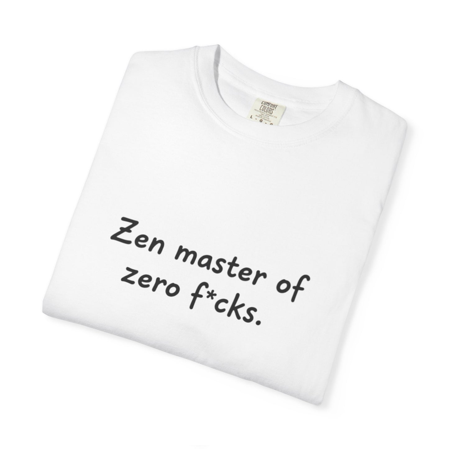 Zen Master of Zero F*cks T-shirt | Funny Sarcastic Text Tee