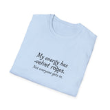 My energy has velvet ropes - Unisex Softstyle T-Shirt