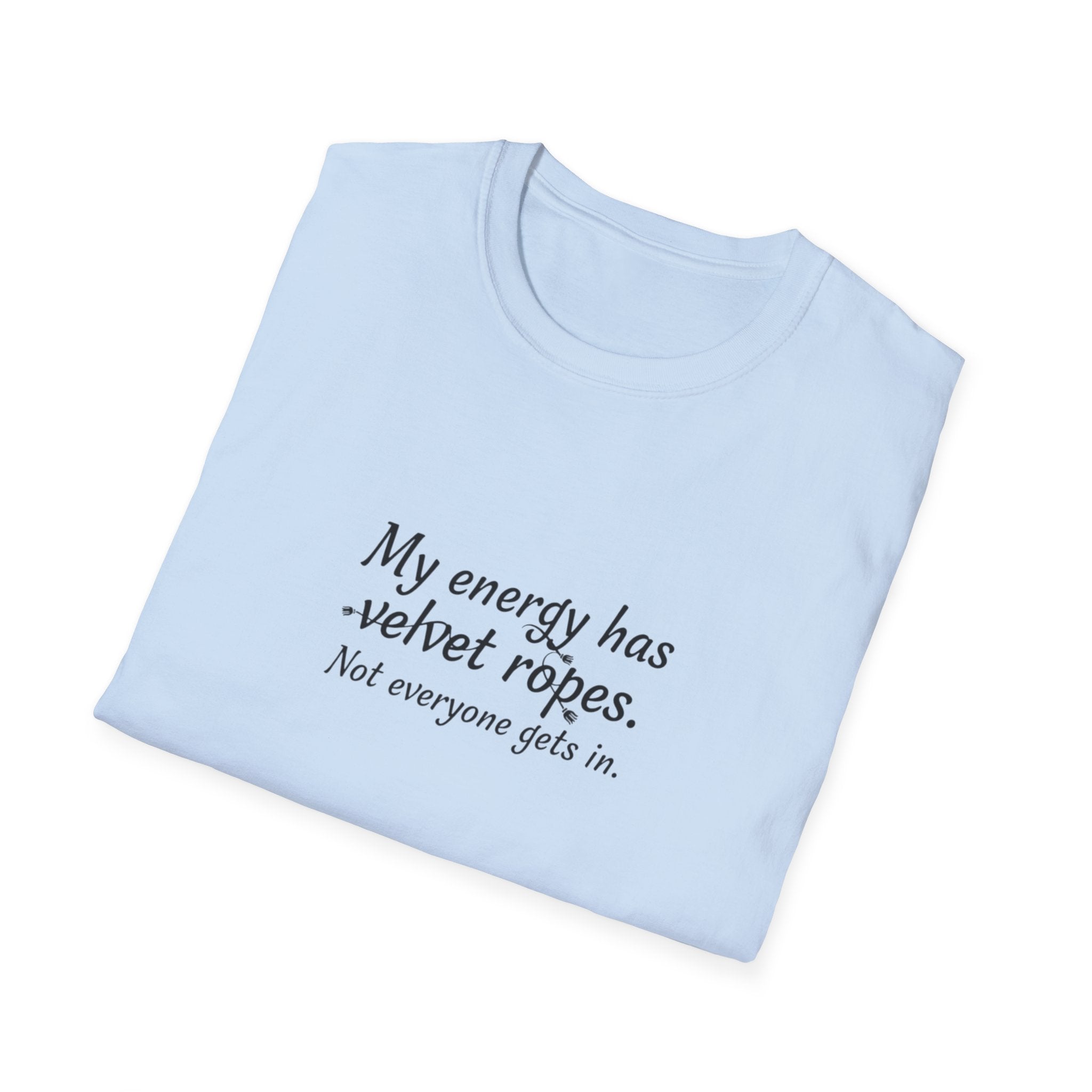 My energy has velvet ropes - Unisex Softstyle T-Shirt