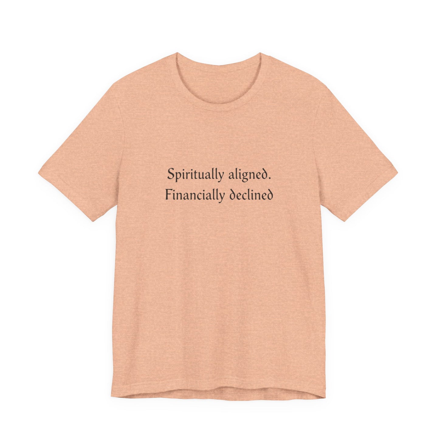 Spiritually aligned financially declined T-Shirt | Funny Spiritual Quote Tee
