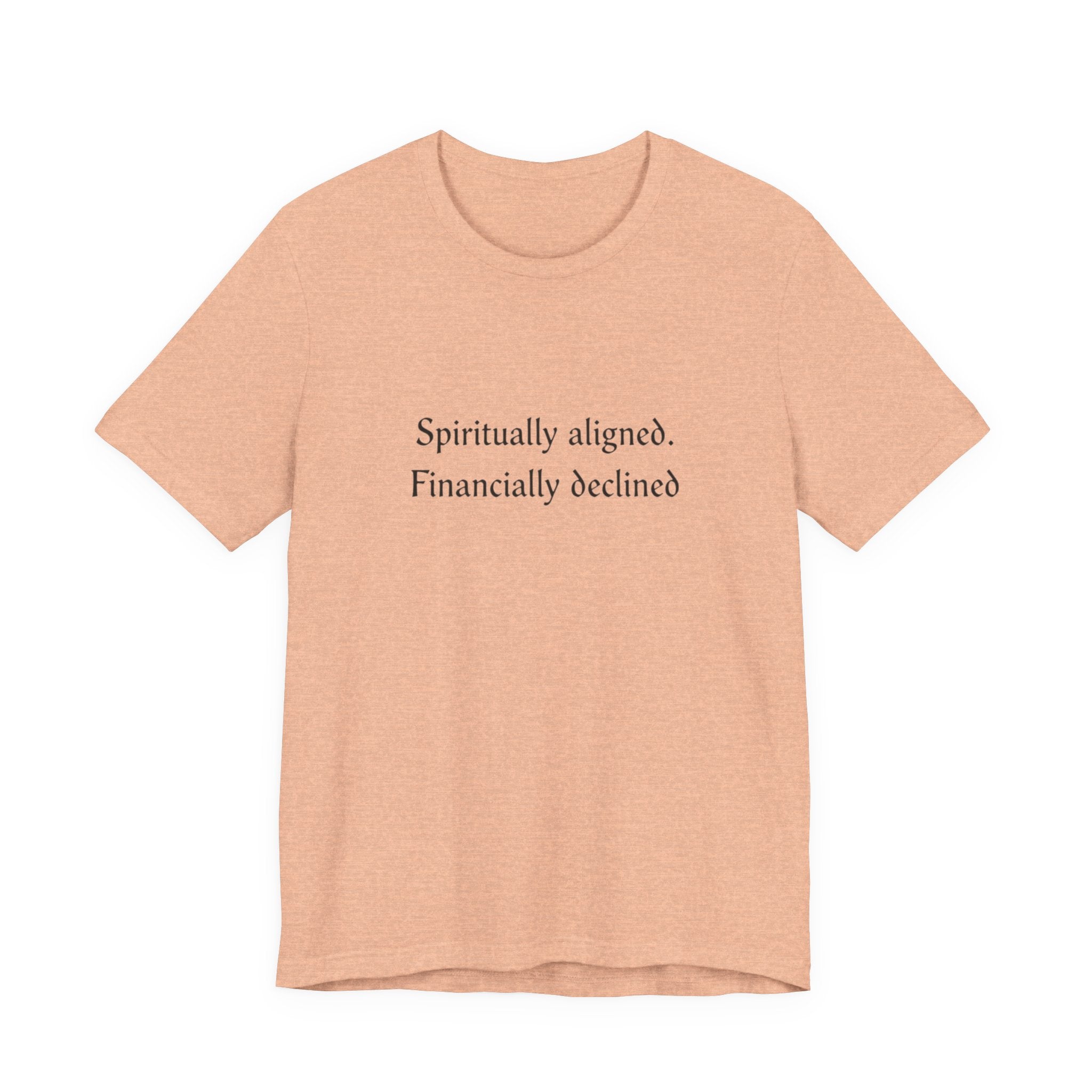 Spiritually aligned financially declined T-Shirt | Funny Spiritual Quote Tee
