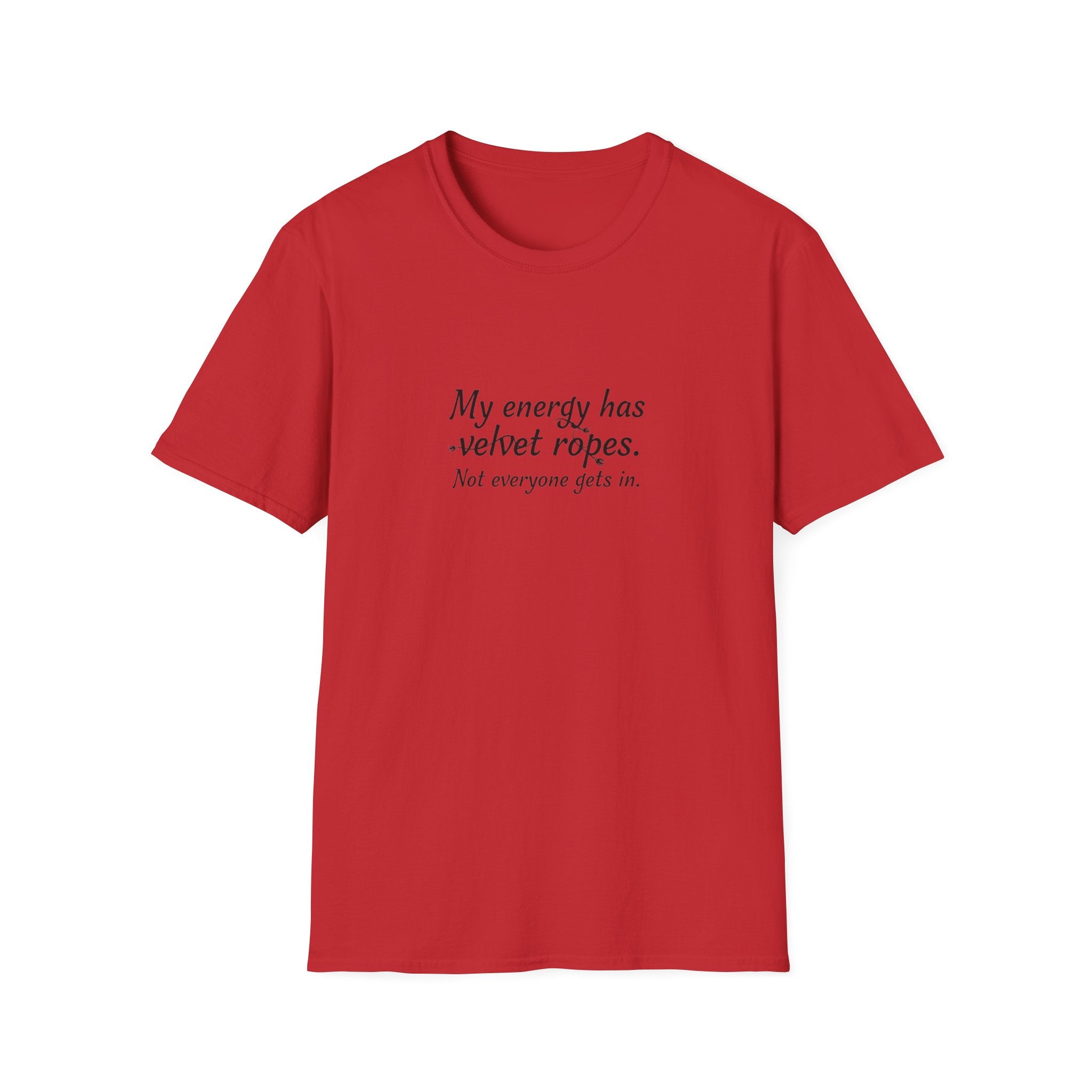 My energy has velvet ropes - Unisex Softstyle T-Shirt