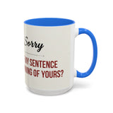 Funny Oh I'm Sorry mug