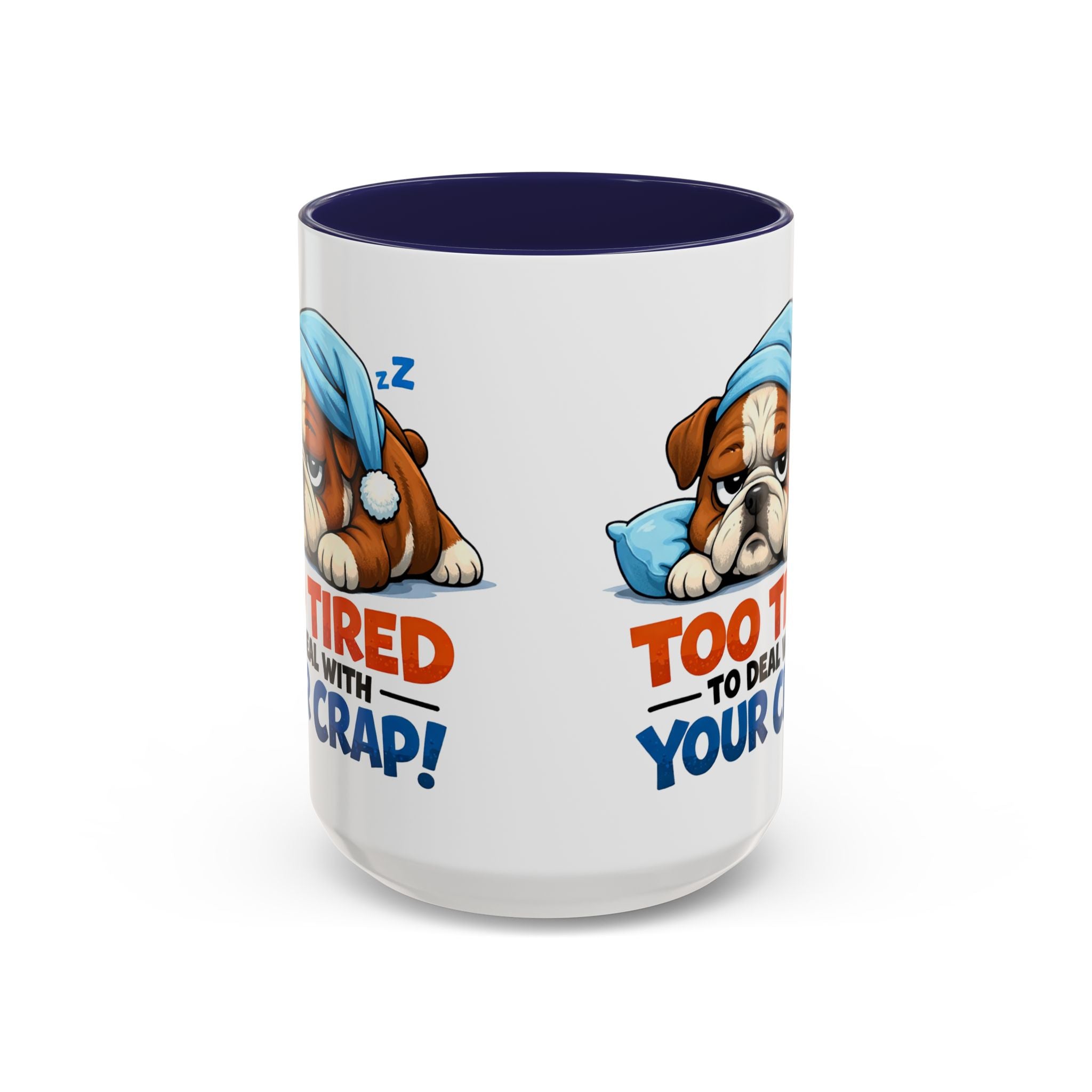 Too Tired to Deal With Your Crap Mug | Accent Coffee Mug 11oz 15oz
