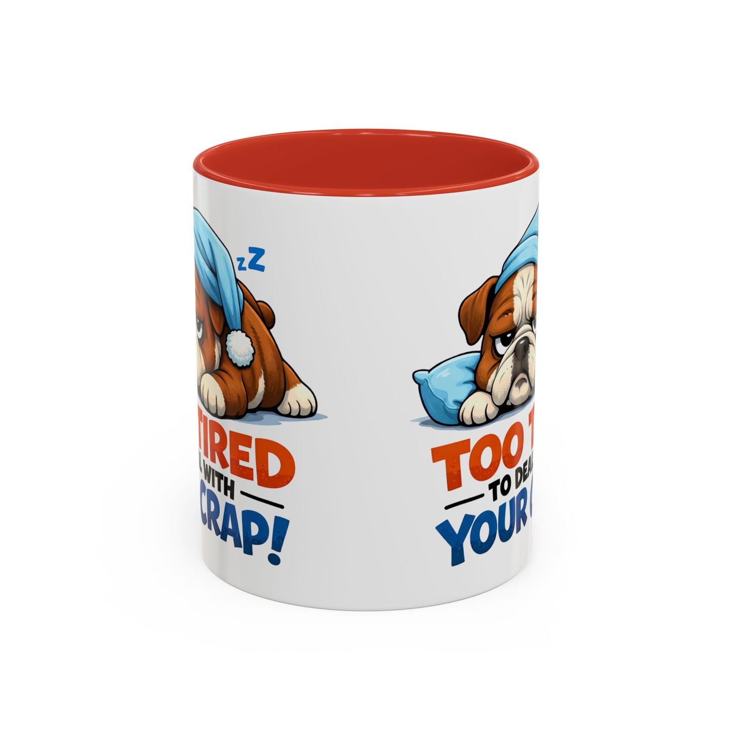 Too Tired to Deal With Your Crap Mug | Accent Coffee Mug 11oz 15oz