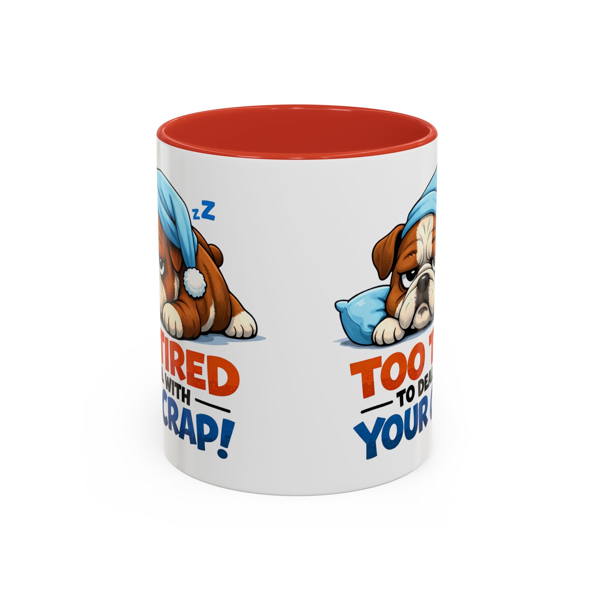 Too Tired to Deal With Your Crap Mug | Accent Coffee Mug 11oz 15oz