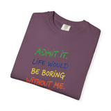 Admit It Life Would Be Boring Without Me T-shirt | Funny Rainbow Quote Tee