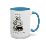 That's it. You're going in the Soup mug | Accent Coffee Mug