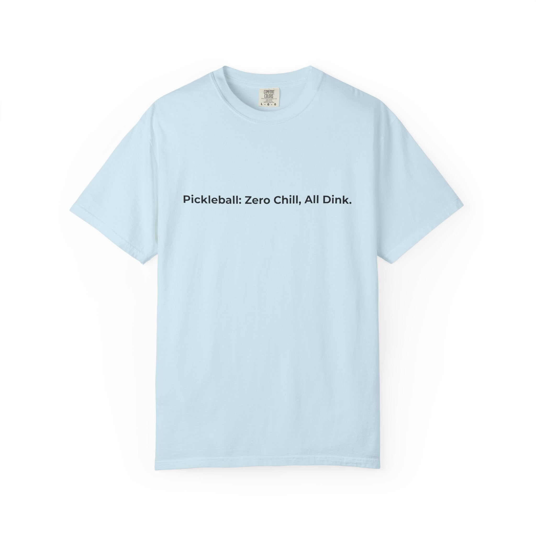 Pickleball: Zero Chill, All Dink T-Shirt | Pickleball Tee, Sport Court Shirt