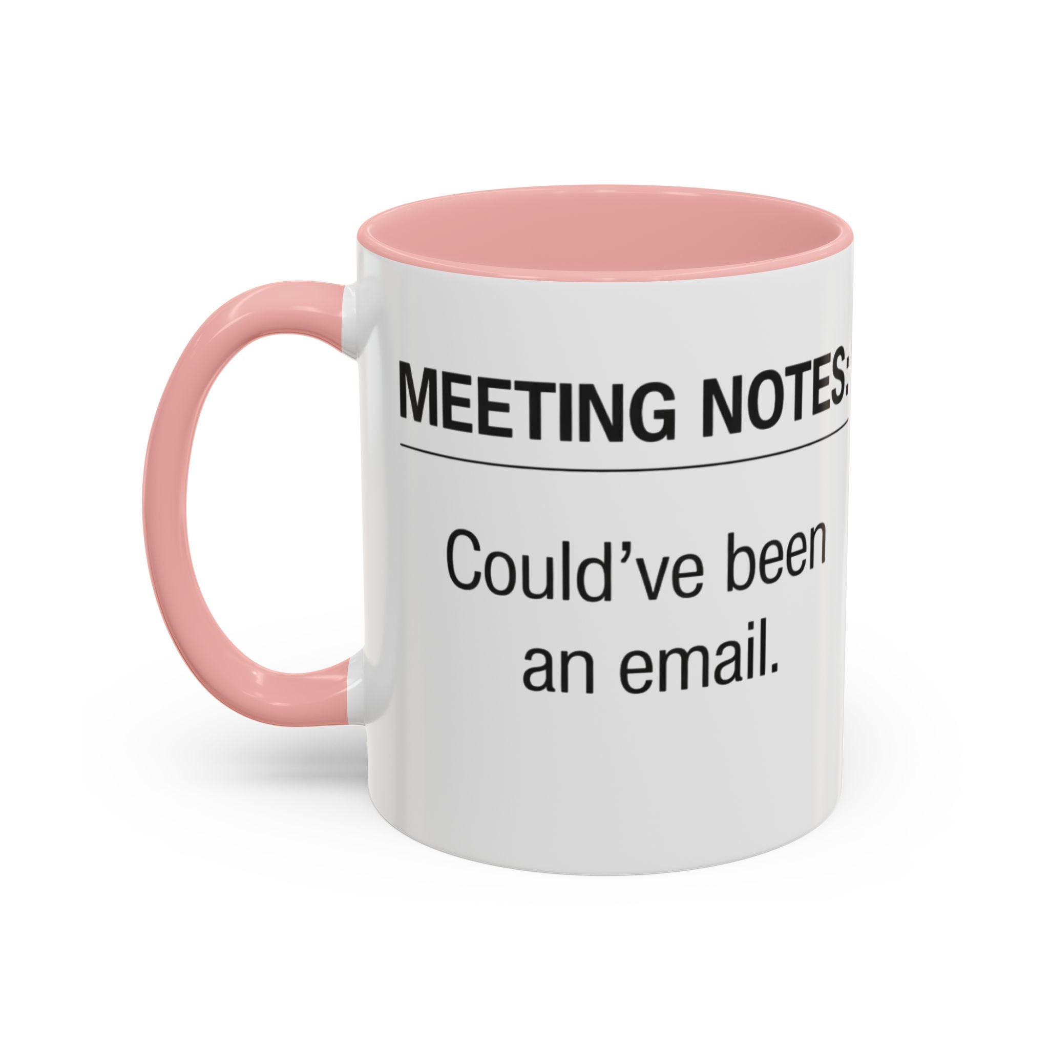 Meeting Notes: Could've Been an Email mug | Accent Coffee Mug 11oz 15oz