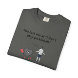 I Don't Play Pickleball Unisex Garment-Dyed T-shirt