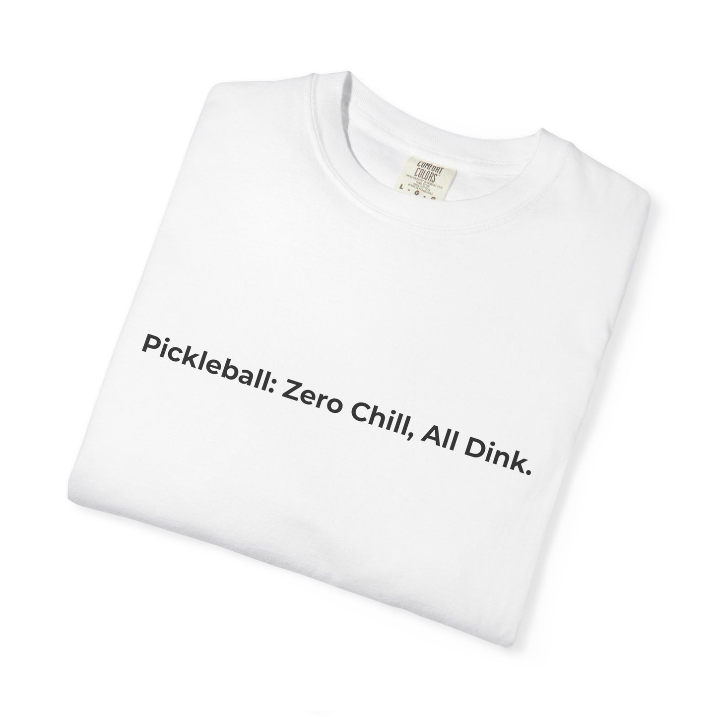 Pickleball: Zero Chill, All Dink T-Shirt | Pickleball Tee, Sport Court Shirt