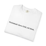 Pickleball: Zero Chill, All Dink T-Shirt | Pickleball Tee, Sport Court Shirt