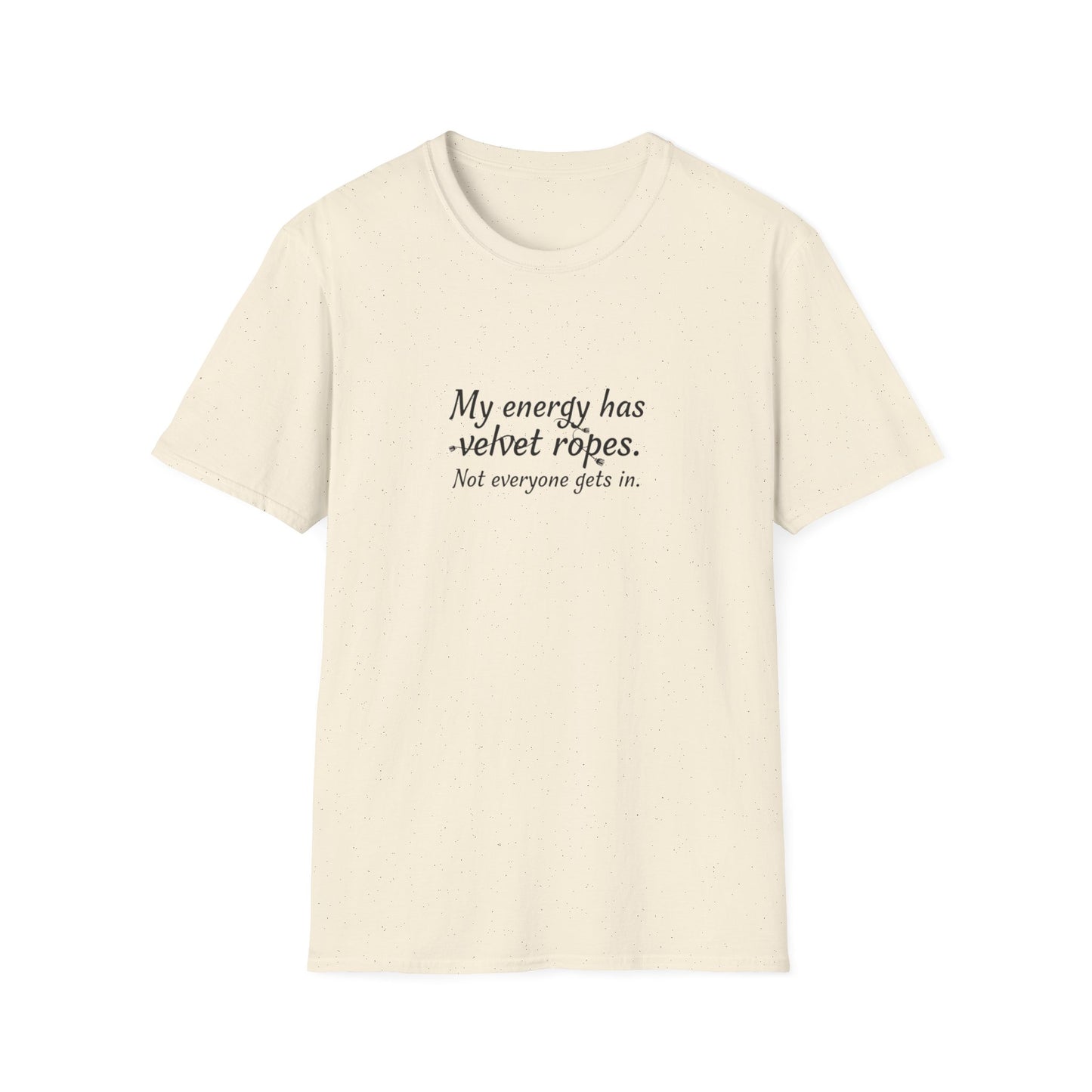My energy has velvet ropes - Unisex Softstyle T-Shirt
