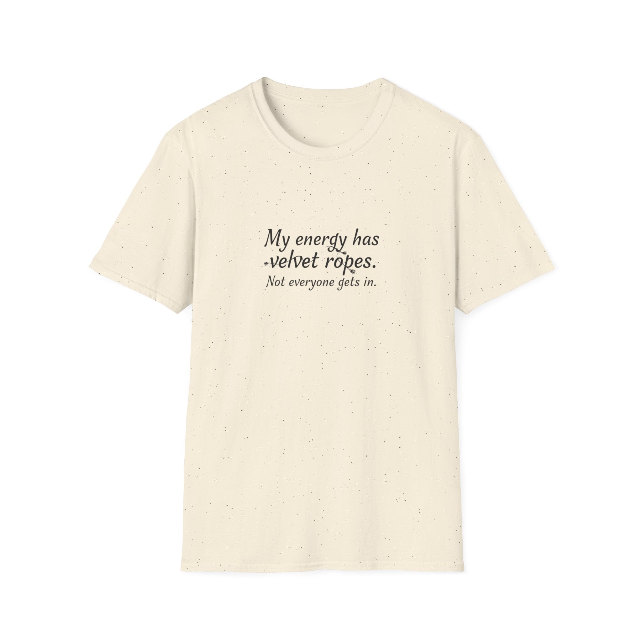 My energy has velvet ropes - Unisex Softstyle T-Shirt