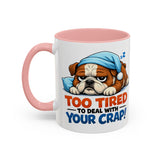 Too Tired to Deal With Your Crap Mug | Accent Coffee Mug 11oz 15oz
