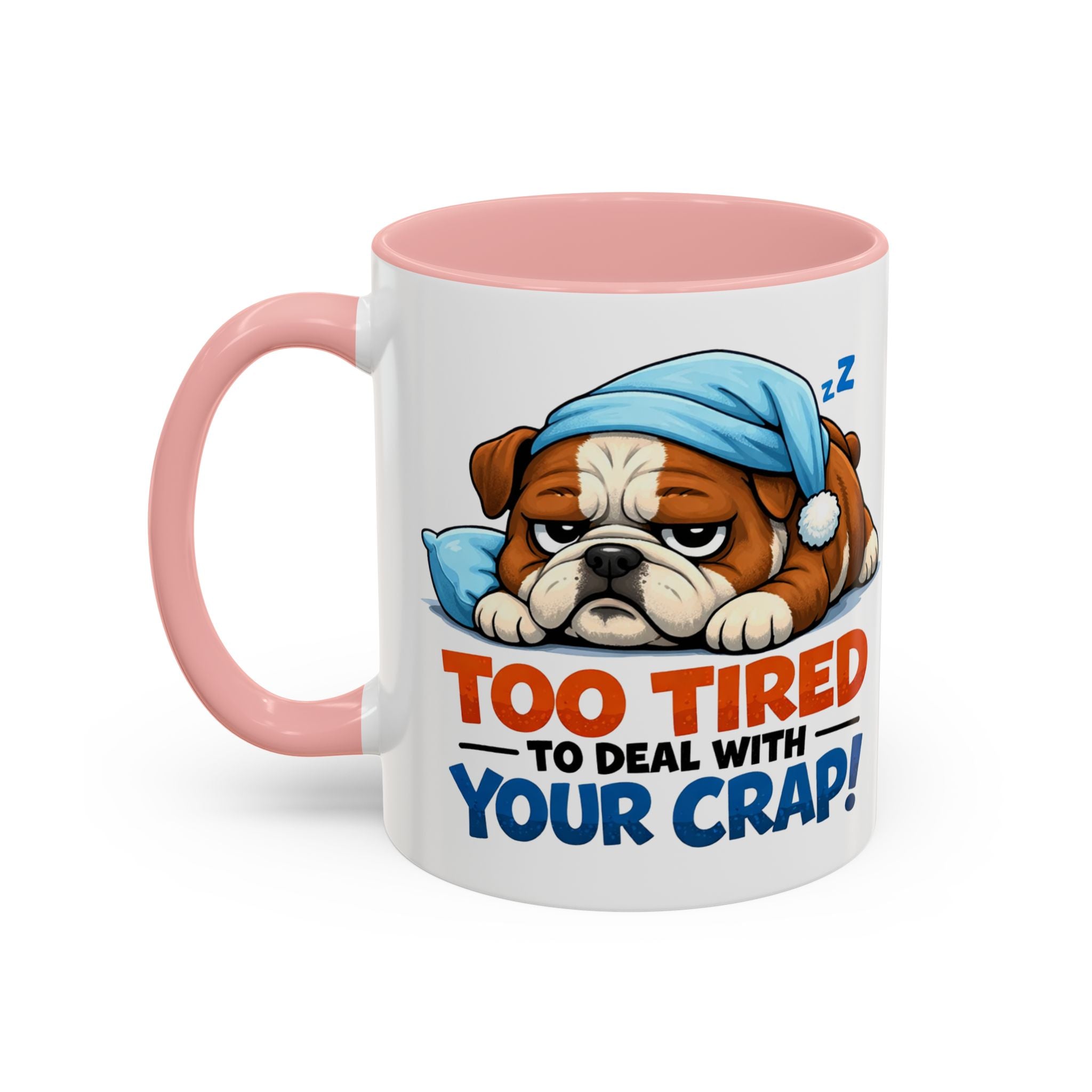 Too Tired to Deal With Your Crap Mug | Accent Coffee Mug 11oz 15oz
