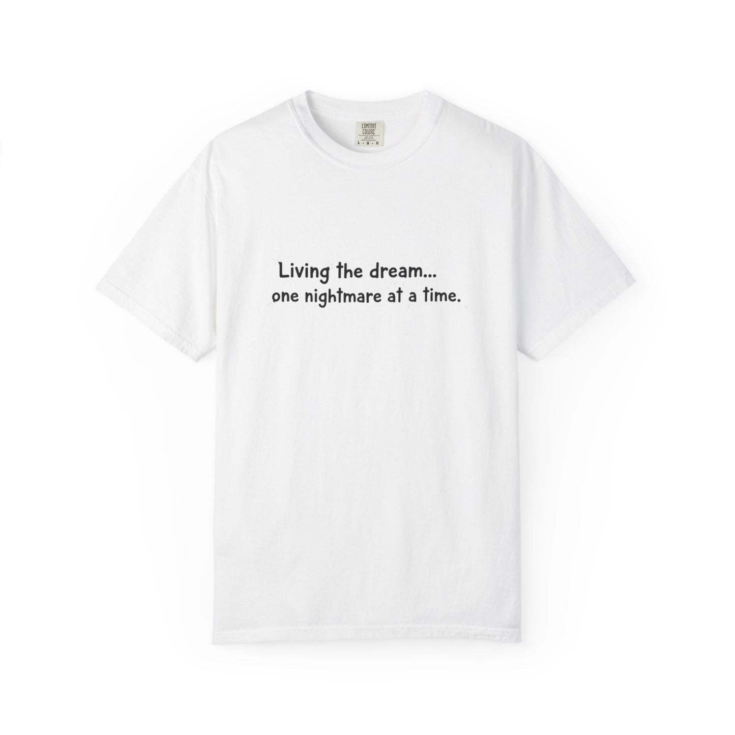 Living the dream... one nightmare at a time T-shirt | Funny Sarcastic Quote Tee
