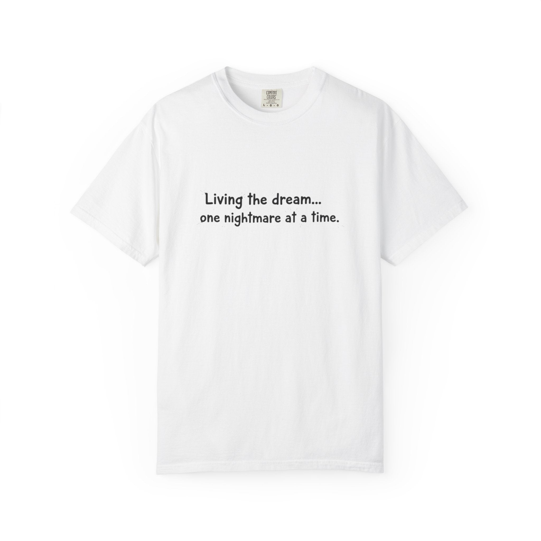 Living the dream... one nightmare at a time T-shirt | Funny Sarcastic Quote Tee