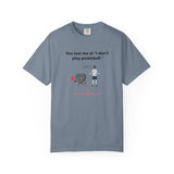 I Don't Play Pickleball Unisex Garment-Dyed T-shirt