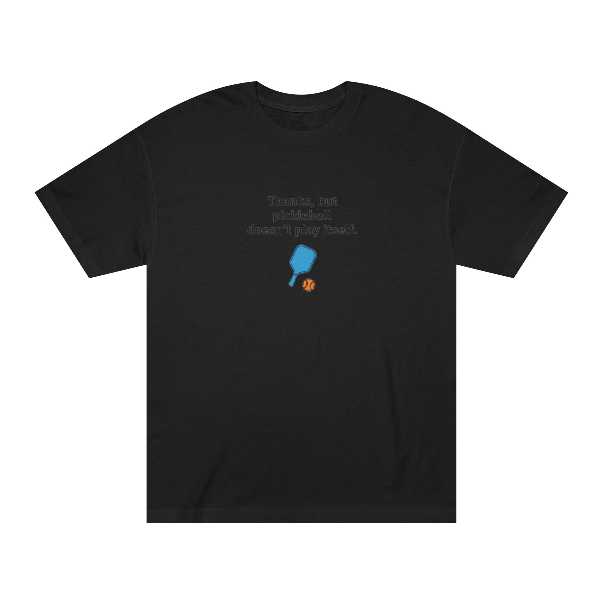Pickleball Doesnt Play By Itself T-Shirt | Paddle Graphic Tee