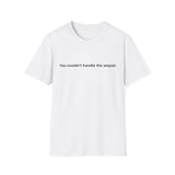 You couldn't handle the sequel Seductive Bold Design T-Shirt