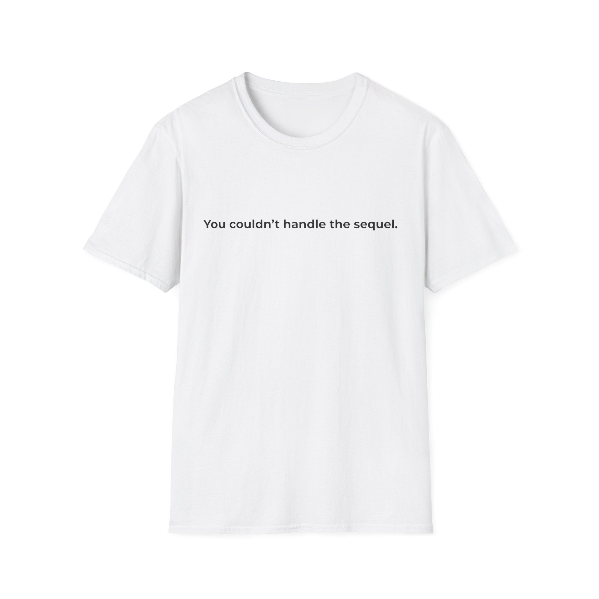 You couldn't handle the sequel Seductive Bold Design T-Shirt