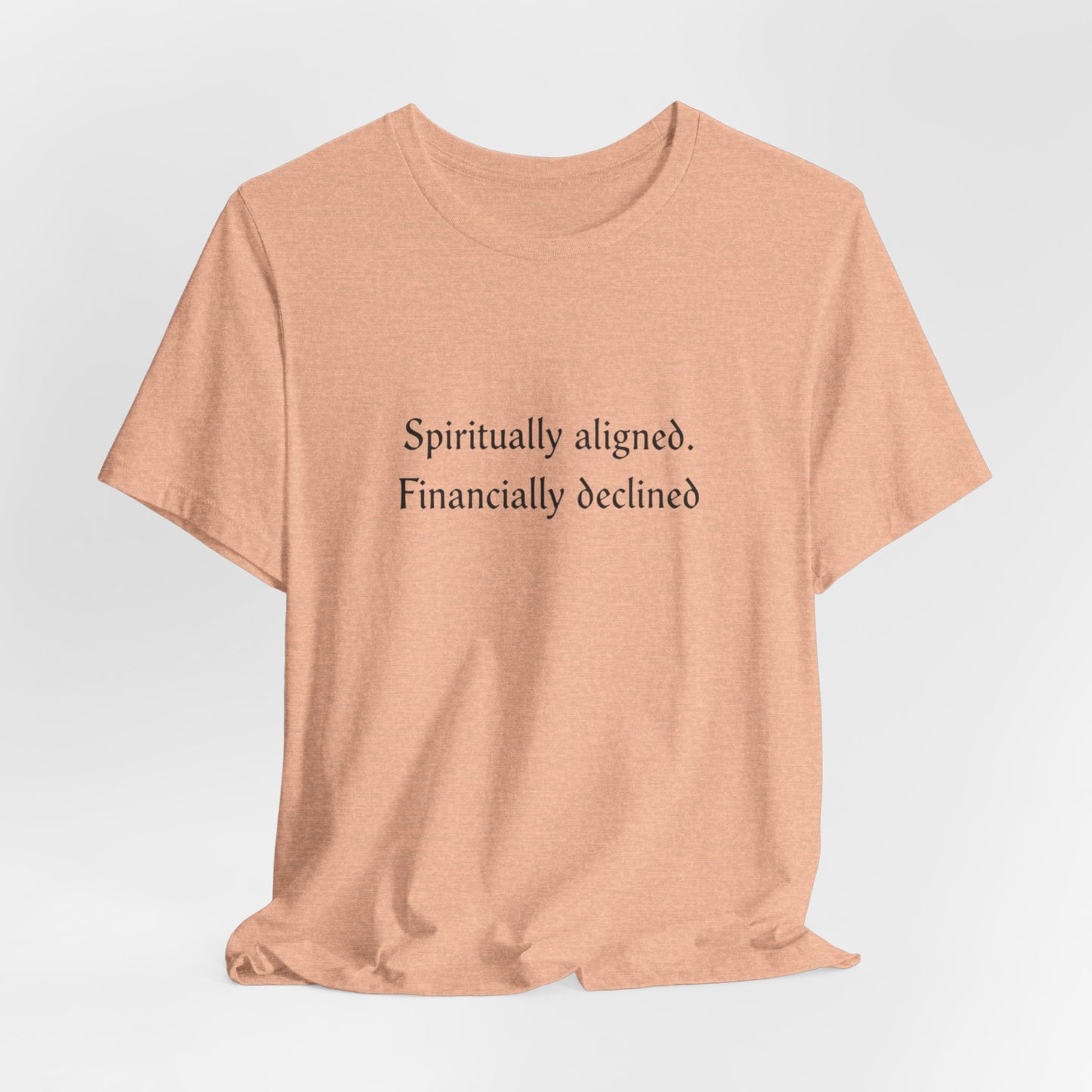 Spiritually aligned financially declined T-Shirt | Funny Spiritual Quote Tee