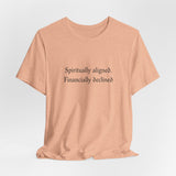 Spiritually aligned financially declined T-Shirt | Funny Spiritual Quote Tee