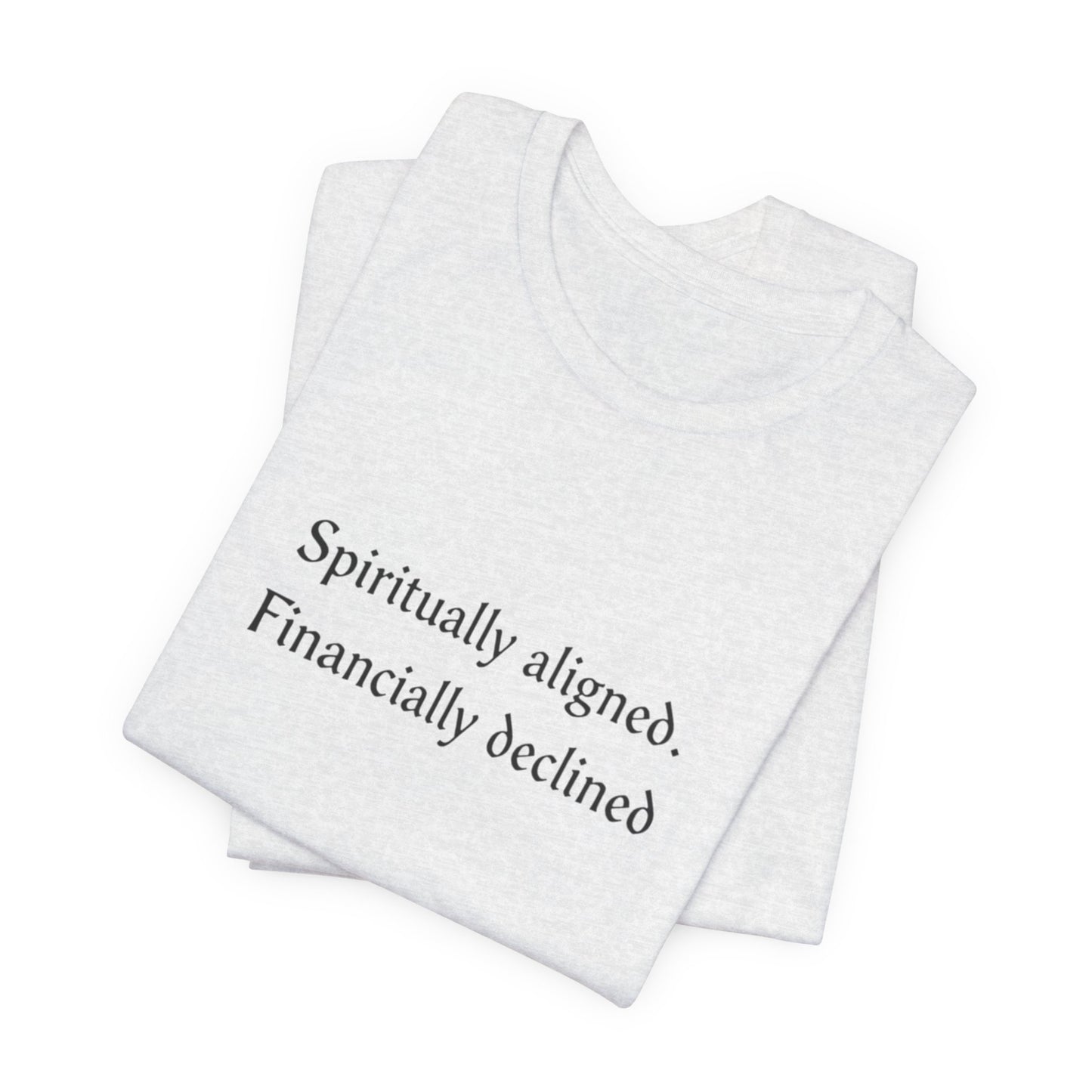 Spiritually aligned financially declined T-Shirt | Funny Spiritual Quote Tee