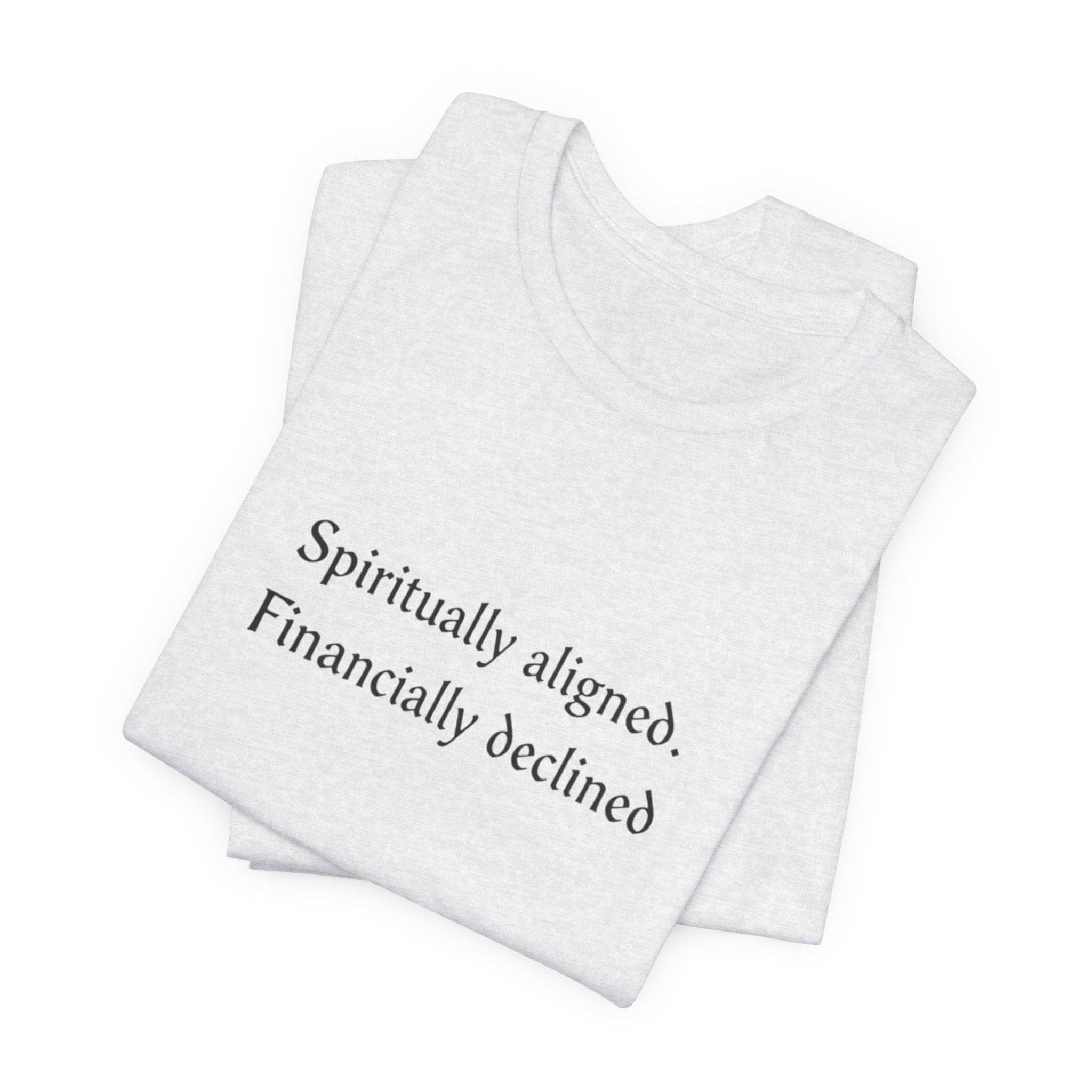 Spiritually aligned financially declined T-Shirt | Funny Spiritual Quote Tee