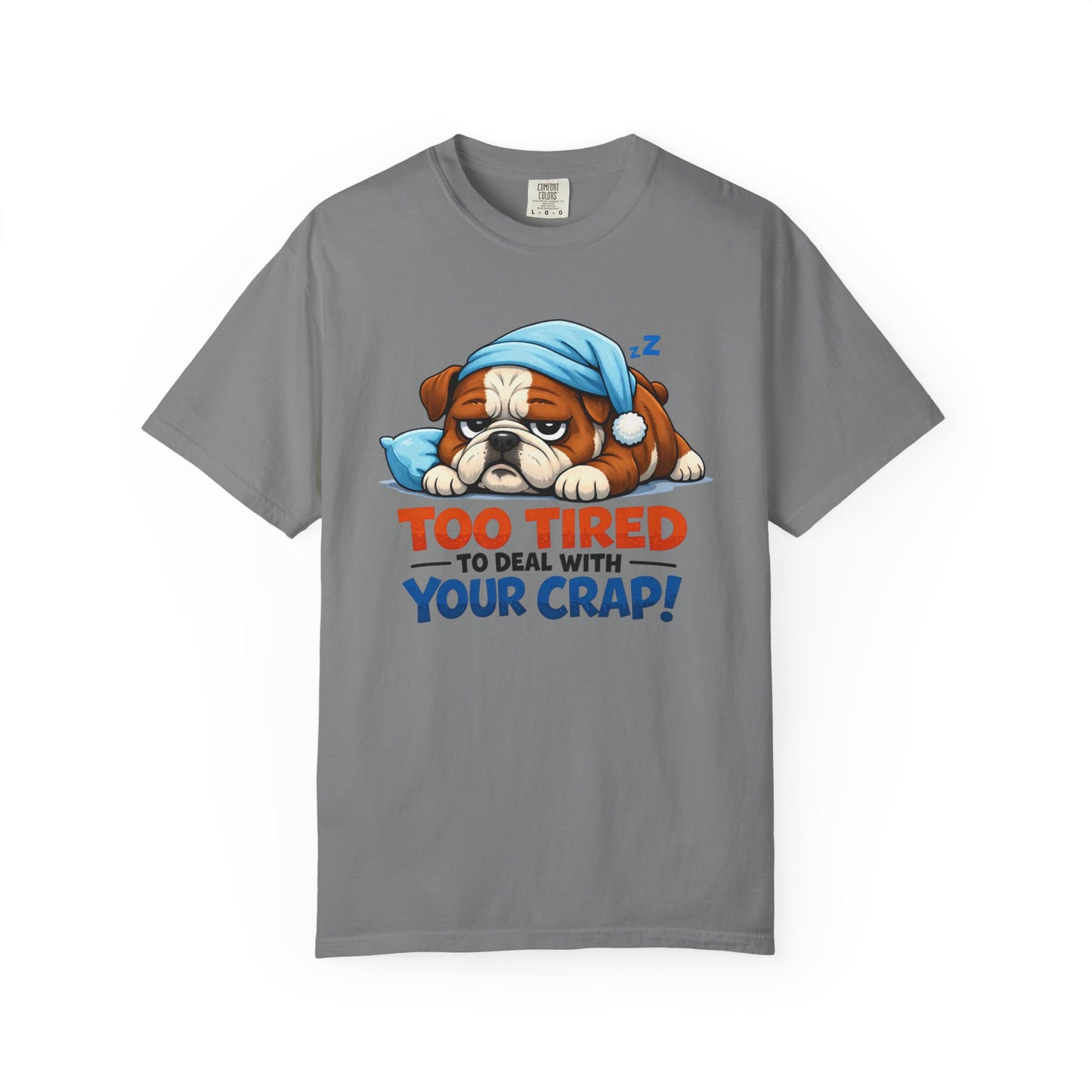 Sleeping Bulldog Illustration Too Tired To Deal With Your Crap T-Shirt